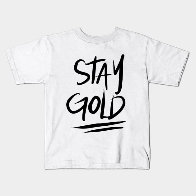 Stay Gold - Black Kids T-Shirt by TheGypsyGoddess